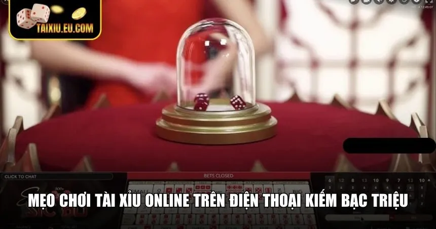 Mẹo chinh phục tài xỉu online trên điện thoại