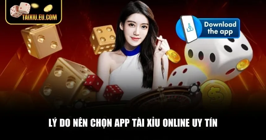 Lý do nên chọn app Tài Xỉu online uy tín