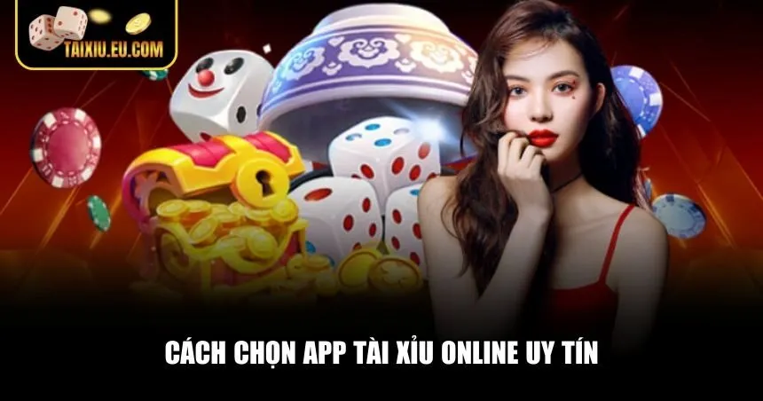 Ba tiêu chí quan trọng khi chọn app Tài Xỉu online uy tín