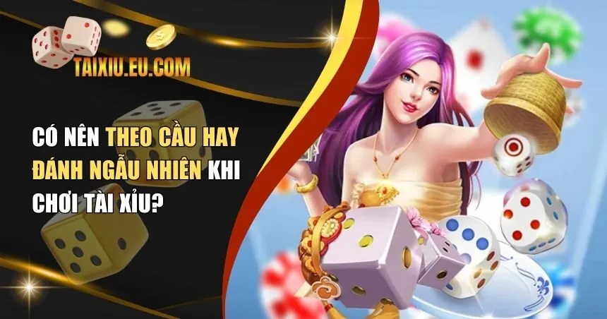 theo cầu hay đánh ngẫu nhiên