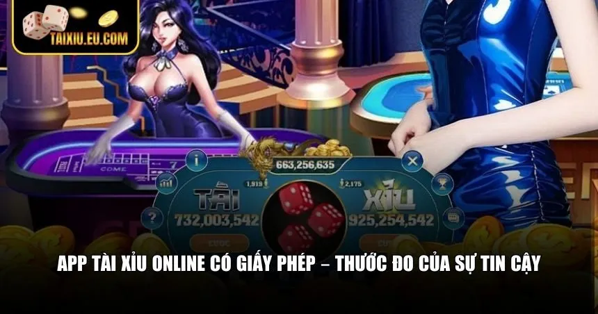 App tài xỉu online có giấy phép – Thước đo của sự tin cậy