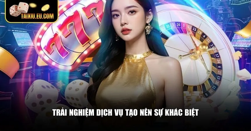 Trải nghiệm dịch vụ tạo nên sự khác biệt