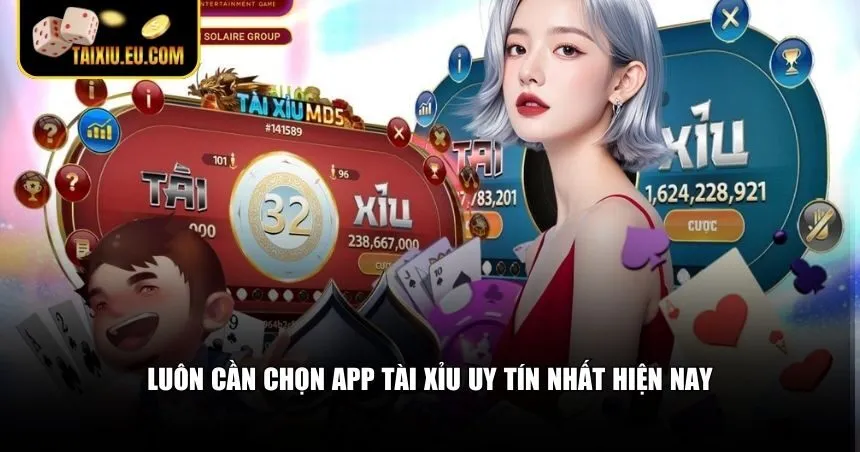 Luôn cần chọn app tài xỉu uy tín nhất hiện nay