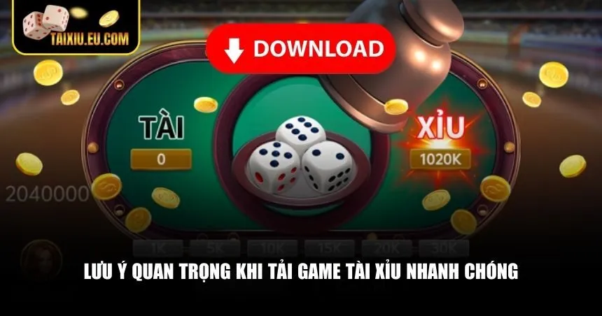 Lưu ý quan trọng khi tải game tài xỉu nhanh chóng