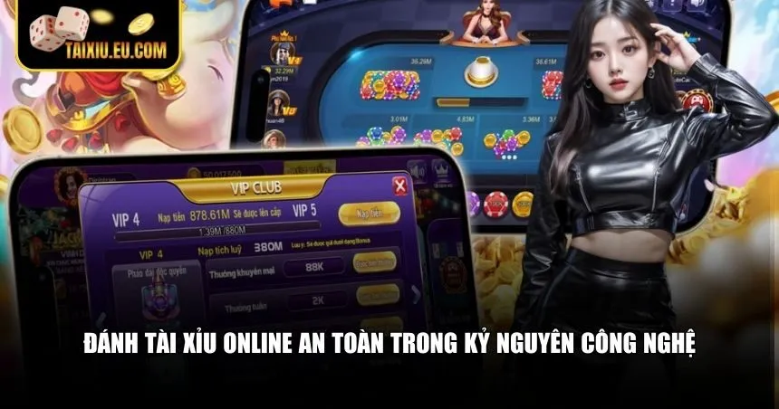 Đánh tài xỉu online an toàn trong kỷ nguyên công nghệ