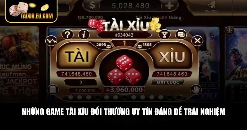 Những game tài xỉu đổi thưởng uy tín đáng để trải nghiệm