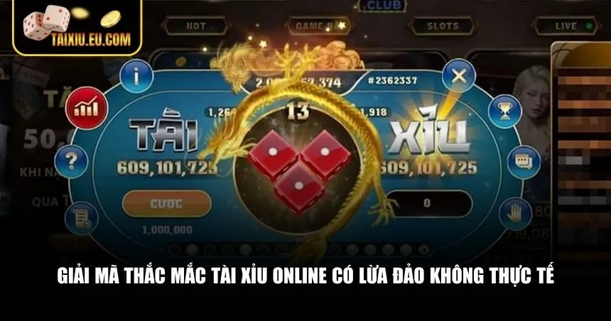 Giải mã thắc mắc tài xỉu online có lừa đảo không dưới góc nhìn thực tế