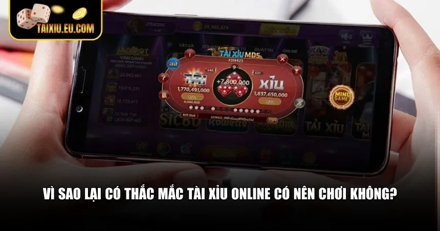Vì sao lại có thắc mắc tài xỉu online có nên chơi không?